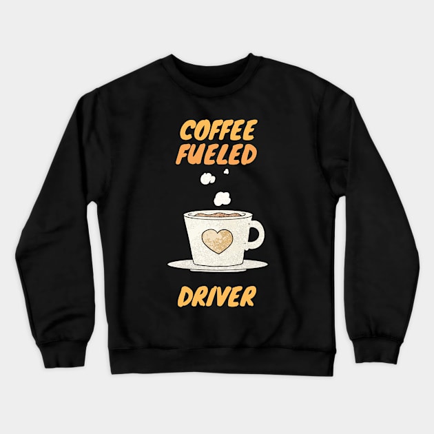 Coffee fueled driver Crewneck Sweatshirt by SnowballSteps